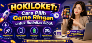 HOKILOKET: Cara Pilih Game Ringan untuk Rutinitas Sibuk